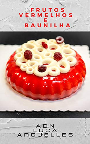 Frutos Vermelhos e Baunilha : Semifrio (Pastelaria Moderna) (Portuguese Edition)