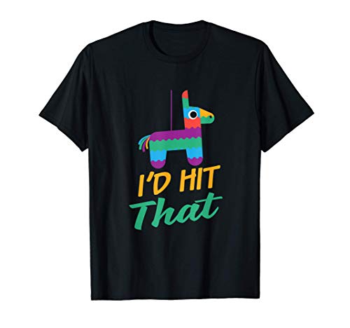 I'd Hit That Funny Mexican Pinata Camiseta