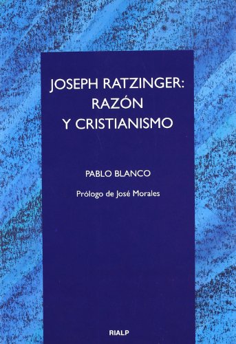 Joseph Ratzinger: razón y cristianismo (Cuestiones Fundamentales)