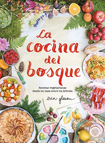 La cocina del bosque: Recetas vegetarianas desde mi casa entre los #rboles (Sabores)