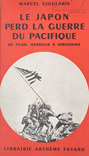 Le Japon perd la guerre du Pacifique: De Pearl Harbour à Hiroshima (French Edition)