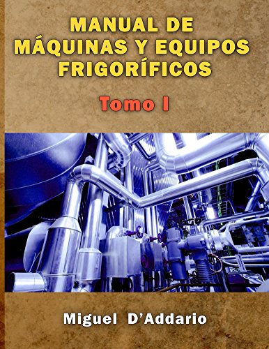Manual de máquinas y equipos frigoríficos: TOMO I (Máquinas industriales nº 1)