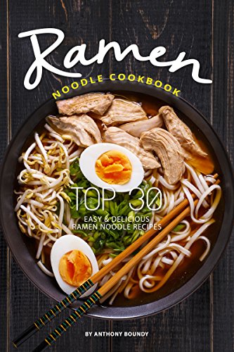 Ramen Noodle Cookbook: Top 30 Easy & Delicious Ramen Noodle Recipes (English Edition)