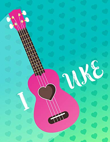 Ukulele Tabs Notebook I Love Uke: Ukulele Music Composition, Chords, & Blank Tablature for Writing and Composing Ukulele Music