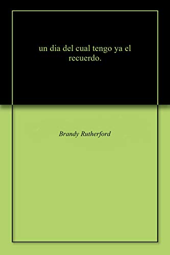 un dia del cual tengo ya el recuerdo. (English Edition)