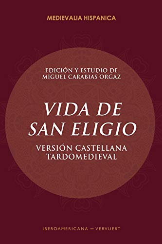 Vida de San Eligio: versión castellana tardomeviedal (Medievalia Hispanica nº 31)