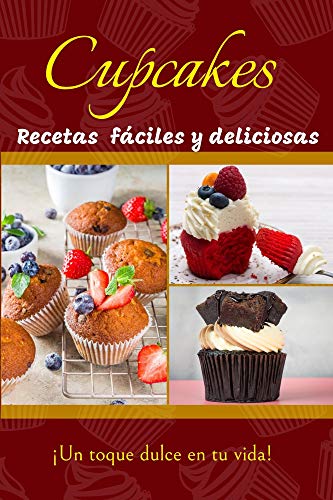 CUPCAKES, Recetas fáciles y deliciosas : ¡Un toque dulce en tu vida!
