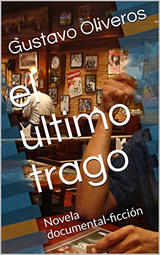 el ultimo trago: Novela documental-ficción (Los cuentos de barras de Marcos Marín nº 1)