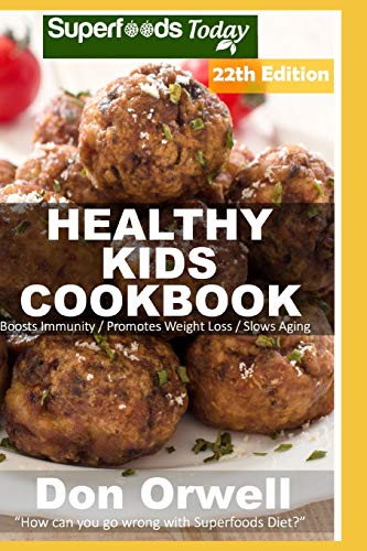 Healthy Kids Cookbook: Over 325 Quick & Easy Gluten Free Low Cholesterol Whole Foods Recipes full of Antioxidants & Phytochemicals (Healthy Kids Natural Weight Loss Transformation)