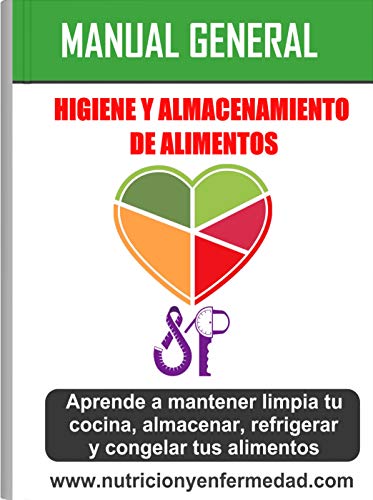 HIGIENE Y ALMACENAMIENTO DE ALIMENTOS: Aprende a mantener limpia tu cocina, almacenar, refrigera y congelar tus alimentos.