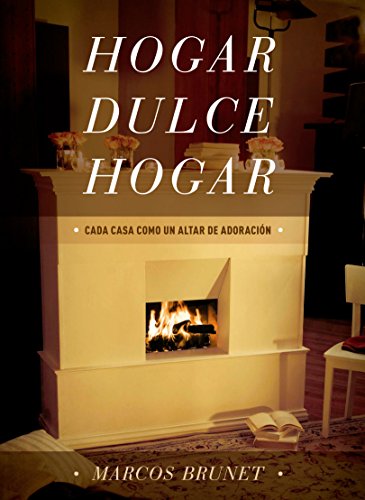 Hogar Dulce Hogar: Cada Casa Como Un Altar De Adoración