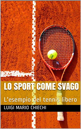 Lo sport come svago: L'esempio del tennis libero (Italian Edition)
