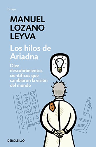 Los hilos de Ariadna: Diez descubrimientos científicos que cambiaron la visión del mundo (Ensayo | Ciencia)