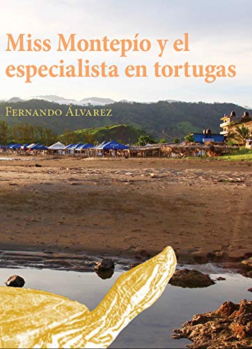 Miss Montepío y el especialista en tortugas: Una historia basada en hechos reales, irreales, surrealistas, falsos y verdaderos