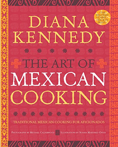 The Art Of Mexican Cooking: Traditional Mexican Cooking for Aficionados