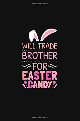 Will Trade Brother for Easter Candy: A Lined Easter Notebook