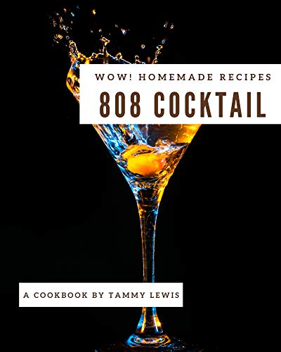 Wow! 808 Homemade Cocktail Recipes: Homemade Cocktail Cookbook - Where Passion for Cooking Begins (English Edition)