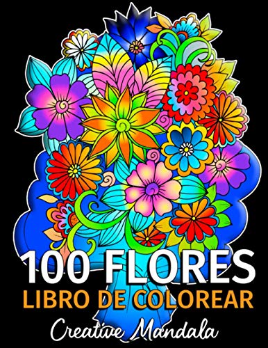100 Flores - Libro de Colorear para Adultos: 100 Páginas para Colorear con Hermosas Flores. Libros para colorear antiestrés. (Ramos y Jarrones de Flores, Patrones Floreal, Naturaleza...)
