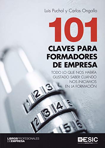 101 Claves para formadores de empresa. Todo lo que nos habría gustado saber cuan: Todo lo que nos habría gustado saber cuando nos iniciamos en la formación (Libros profesionales de empresa)