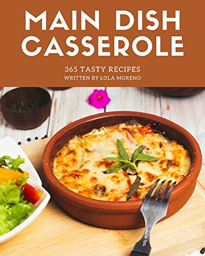 365 Tasty Main Dish Casserole Recipes: Best Main Dish Casserole Cookbook for Dummies (English Edition)