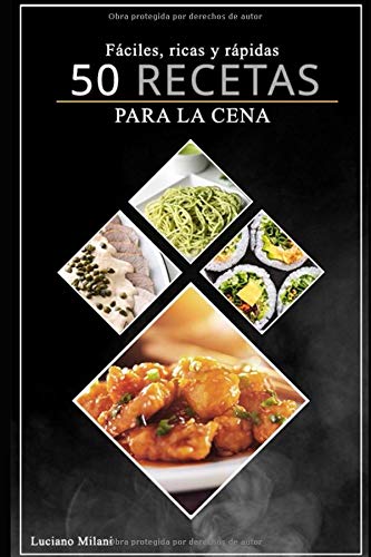 50 recetas para la cena: Sencillas, ricas y rápidas en tu cocina