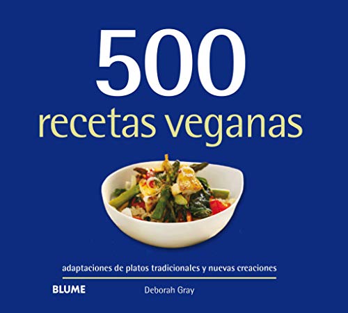 500 recetas veganas: Adaptaciones de platos tradicionales y nuevas creaciones