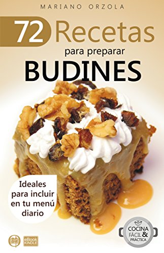 72 RECETAS PARA PREPARAR BUDINES: Ideales para incluir en tu menú diario (Colección Cocina Fácil & Práctica nº 21)
