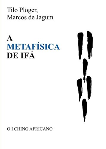 A METAFÍSICA DE IFÁ: O I CHING AFRICANO