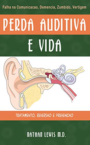 A Perda Auditva e a vida : Um guia para os pais sobre cansaço ,demencia ,tinido e vertigem (Portuguese Edition)