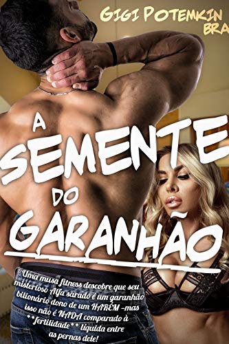 A Semente do Garanhão: Uma musa fitness descobre que seu misterioso Alfa sarado é um garanhão bilionário dono de um HARÉM —mas isso não é NADA comparado ... entre as pernas dele! (Portuguese Edition)