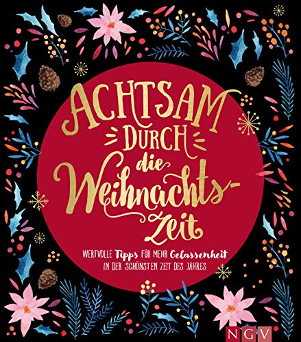 Achtsam durch die Weihnachtszeit: Wertvolle Tipps für mehr Gelassenheit in der schönsten Zeit des Jahres (German Edition)