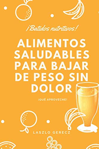 Alimentos saludables para bajar de peso sin dolor: Batidos nutritivos (Comida sana)
