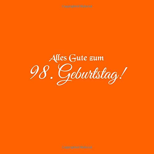 Alles Gute zum 98 Geburtstag: Gästebuch zum 98 jahre Geburtstag Gäste buch party geschenkideen deko dekoration geburtstagsdeko geschenk zum 98 ... mann mutter oma opa vater freund Cover Orange