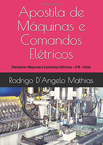 Apostila de Máquinas e Comandos Elétricos: Disciplina: Máquinas e Comandos Elétricos – Módulo: 2ºB – Noite