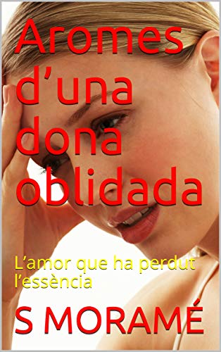Aromes d’una dona oblidada: L’amor que ha perdut l’essència (Catalan Edition)