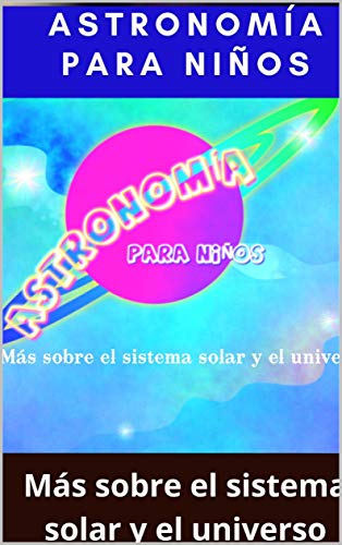 Astronomía para niños - Sistema solar - Universo y más sobre astronomía: Conocimientos sobre el espacio y la galaxia - Conocimientos generales - Mejora de estudios para niños de 5 a 13 años