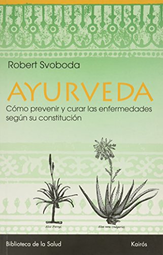 Ayurveda: Cómo prevenir y curar las enfermedades según su constitución (Biblioteca de la Salud)