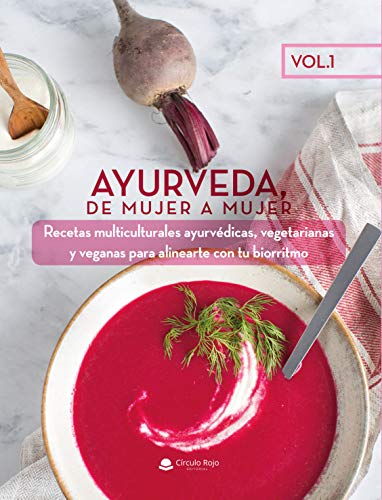 Ayurveda, de mujer a mujer. Vol. 1: Recetas multiculturales ayurvédicas, vegetarianas y veganas para alinearte con tu biorritmo (isbn)