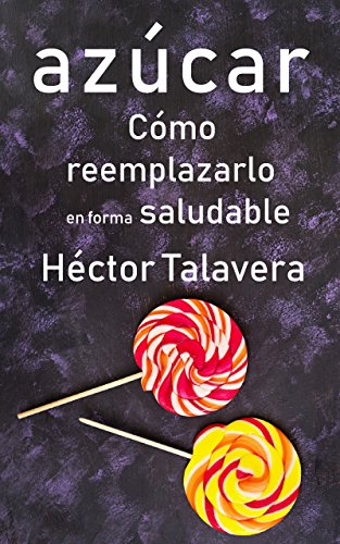 Azúcar - Cómo reemplazarlo en forma saludable: Postres saludables usando ingredientes naturales