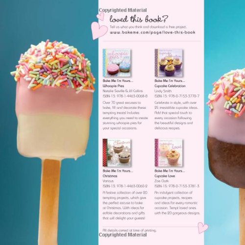 Bake Me I'm Yours... Cake Pops: Over 30 Designs for Fun Sweet Treats