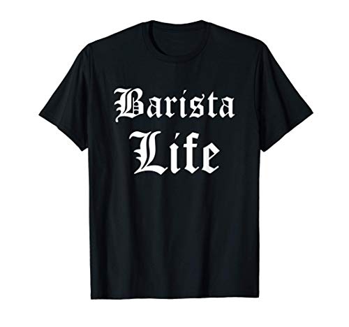 Barista Life - Barista y cafetería Camiseta
