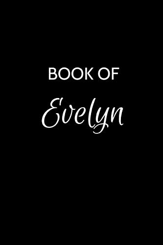 Book of Evelyn: Evelyn Journal - A Gratitude Journal Notebook for Women or Girls with the name Evelyn - Beautiful Elegant Bold & Personalized - ... ... Personalized Name (6"x9") [Idioma Inglés]