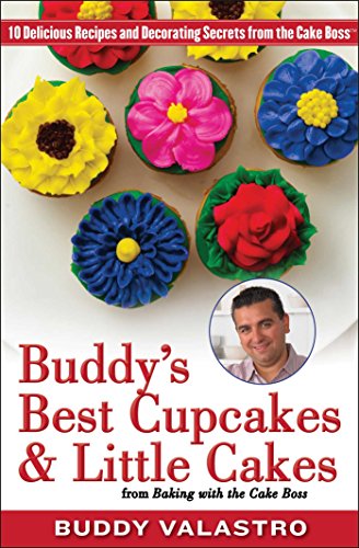 Buddy's Best Cupcakes & Little Cakes (from Baking with the Cake Boss): 10 Delicious Recipes--and Decorating Secrets--from the Cake Boss (English Edition)