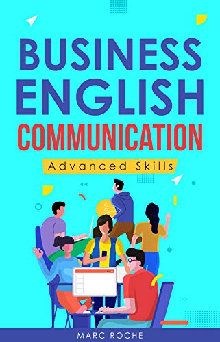 Business English Communication: Advanced Skills ©. Master English for Business & Professional Purposes. How to Communicate at Work: +700 Online Business ... Originals Book Book 2) (English Edition)