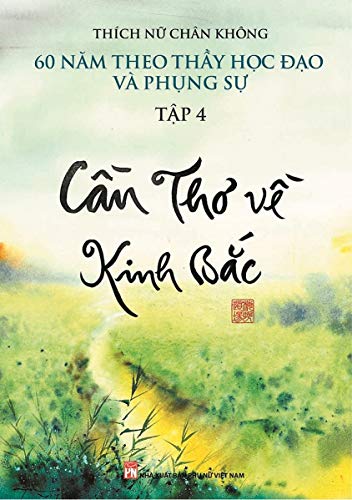 Cần Thơ về Kinh Bắc (bản PDF): 60 năm theo Thầy học đạo và phụng sự (English Edition)