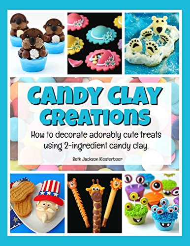 Candy Clay Creations: How to decorate adorably cute treats using 2-ingredient candy clay. (English Edition)