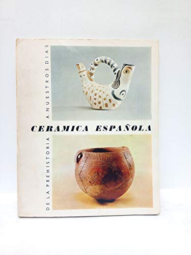 Cerámica Española de la prehistória a nuestroa días. (Casón del Buen Retiro, Marzo-Abril 1966) / Junta organizadora de la Exposición: Jacinto Alcántara (Comisario), Manuel Pellicer, Manuel Ca