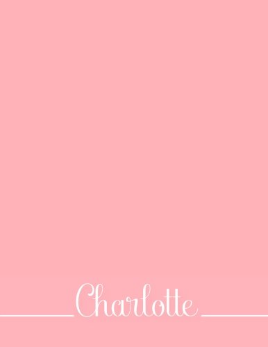Charlotte: 110 Pages 8.5x11 Inches Pink Pastel Design Journal with Lettering Name, Journal Composition Notebook for Girl