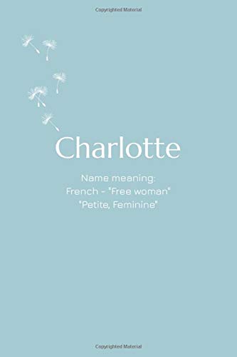 Charlotte: Personalised Girls, Teens & Womens’ Name Meaning Journal/Notebook/Diary in Pastel Colour Series (Pastel Colours: Blue)