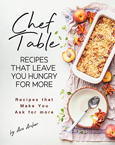 Chef Table - Recipes that Leave You Hungry for more: Recipes that Make You Ask for more (English Edition)